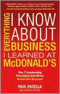 Paul Facella: Everything I Know About Business I Learned at McDonald's: The 7 Leadership Principles that Drive Break-Out Success