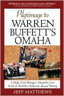 Book cover image of Pilgrimage to Warren Buffett's Omaha: A Hedge Fund Manager's Dispatches from Inside the Berkshire Hathaway Annual Meeting by Jeff Matthews