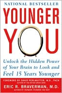 Book cover image of Younger You: Unlock the Hidden Power of Your Brain to Look and Feel 15 Years Younger by Eric R. Braverman