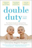 Book cover image of Double Duty: The Parents' Guide to Raising Twins, from Pregnancy through the School Years (2nd Edition) by Christina Baglivi Tinglof