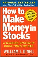 William J. O'Neil: How to Make Money in Stocks: A Winning System in Good Times and Bad, Fourth Edition