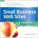 Book cover image of Small Business Web Sites Made Easy by Steven Holzner