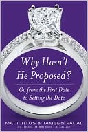 Book cover image of Why Hasn't He Proposed?: Go from the First Date to Setting the Date by Matt Titus