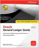 Melanie Cameron: Oracle General Ledger Guide: Implement a Highly Automated Financial Processing System