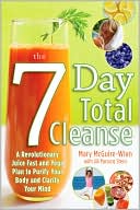 Mary McGuire-Wien: The Seven-Day Total Cleanse: A Revolutionary New Juice Fast and Yoga Plan to Purify Your Body and Clarify the Mind