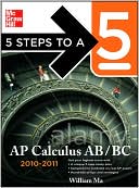 William Ma: 5 Steps to a 5 AP Calculus AB and BC, 2010-2011 Edition