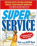 Book cover image of Super Service: Seven Keys to Delivering Great Customer Service... Even When You Don't Feel Like It!... Even When They Don't Deserve It!, Completely Revised and Expanded by Jeff Gee