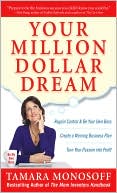 Tamara Monosoff: Your Million Dollar Dream: Create a Winning Business Plan. Turn Your Passion into Profit. Regain Control and Be Your Own Boss.
