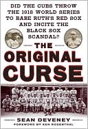 Book cover image of The Original Curse: Did the Cubs Throw the 1918 World Series to Babe Ruth's Red Sox and Incite the Black Sox Scandal? by Sean Deveney