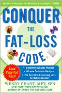 Wendy Chant: Conquer the Fat-Loss Code (Includes: Complete Success Planner, All-New Delicious Recipes, and the Secret to Exercising Less for Better Results!)