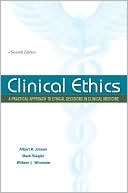 Albert Jonsen: Clinical Ethics: A Practical Approach to Ethical Decisions in Clinical Medicine, Seventh Edition