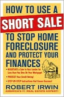 Robert Irwin: How to Use a Short Sale to Stop Home Foreclosure and Protect Your Finances