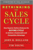John R. Holland: Rethinking the Sales Cycle: How Superior Sellers Embrace the Buying Cycle to Achieve a Sustainable and Competitive Advantage