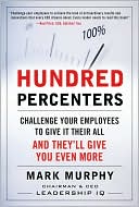 Book cover image of Hundred Percenters: Challenge Your Employees to Give It Their All, and They'll Give You Even More by Mark Murphy