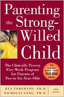 Rex Forehand: Parenting the Strong-Willed Child: The Clinically Proven Five-Week Program for Parents of Two- to Six-Year-Olds, Third Edition