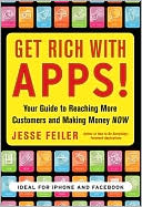 Jesse Feiler: Get Rich with Apps!: Your Guide to Reaching More Customers and Making Money Now