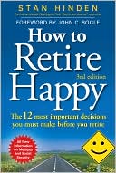 Book cover image of How to Retire Happy: The 12 Most Important Decisions You Must Make Before You Retire by Stan Hinden