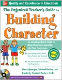 Book cover image of The Organized Teacher's Guide to Building Character, with CD-ROM by Steve Springer
