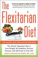 Dawn Jackson Blatner: The Flexitarian Diet: The Mostly Vegetarian Way to Lose Weight, Be Healthier, Prevent Disease, and Add Years to Your Life