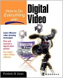 Frederic H. Jones: How To Do Everything With Digital Video