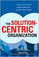 Book cover image of The Solution-Centric Organization by Keith M. Eades