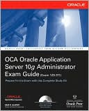 Sam Alapati: OCA Oracle Application Server 10g Administrator Exam Guide (Exam 1Z0-311): OCA Oracle 10 App Server EG