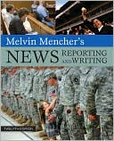 Melvin Mencher: Melvin Mencher's News Reporting and Writing