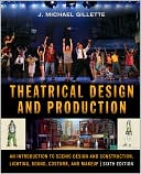 Book cover image of Theatrical Design and Production: An Introduction to Scene Design and Construction, Lighting, Sound, Costume, and Makeup by J. Michael Gillette
