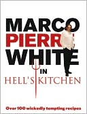 Book cover image of Marco Pierre White in Hell's Kitchen: Over 100 Wickedly Tempting Recipes by Marco Pierre White