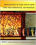 John William Evans: Deploying IP and MPLS QoS for Multiservice Networks: Theory & Practice