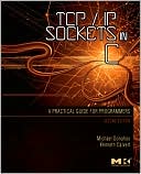 Michael J. Donahoo: TCP/IP Sockets in C: Practical Guide for Programmers