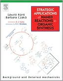 Laszlo Kurti: Strategic Applications of Named Reactions in Organic Synthesis: Background and Detailed Mechanisms
