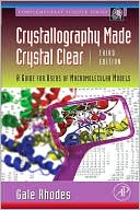 Gale Rhodes: Crystallography Made Crystal Clear: A Guide for Users of Macromolecular Models
