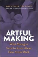 Book cover image of Artful Making: What Managers Need to Know about How Artist Work by Robert Austin