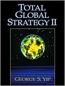 George S. Yip: Total Global Strategy II
