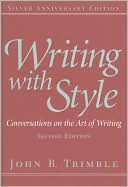 Book cover image of Writing with Style: Conversations on the Art of Writing by John R. Trimble