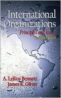 A. LeRoy Bennett: International Organizations : Principles and Issues