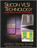 James D. Plummer: Silicon VLSI Technology : Fundamentals, Practice, and Modeling