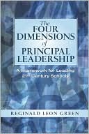 Reginald Leon Green: The Four Dimensions of Principal Leadership: A Framework for Leading 21st Century Schools