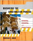 Frederick Gould: Managing the Construction Process: Estimating, Scheduling, and Project Control