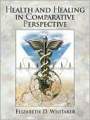 Elizabeth D. Whitaker: Health and Healing in Comparative Perspective
