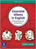 Robert J. Dixson: Essential Idioms in English: Phrasal Verbs and Collocations