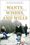 Wynne A. Whitman: Wants, Wishes, and Wills: A Medical and Legal Guide to Protecting Yourself and Your Family in Sickness and in Health