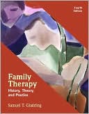 Samuel T. Gladding: Family Therapy: History, Theory, and Practice