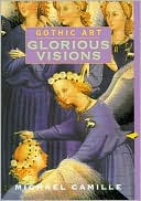 Michael Camille: Gothic Art: Glorious Visions