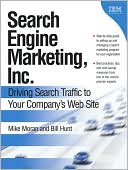 Book cover image of Search Engine Marketing, Inc.: Driving Search Traffic to Your Company's Web Site by Mike Moran
