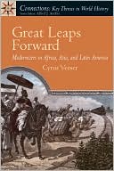 Cyrus Veeser: Great Leaps Forward: Modernizers in Africa, Asia, and Latin America