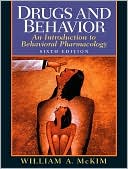 William A. McKim: Drugs and Behavior: An Introduction to Behavioral Pharmacology