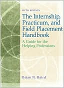 Book cover image of Internship, Practicum, and Field Placement Handbook: A Guide for the Helping Professions by Brian N. Baird