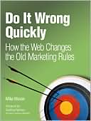 Mike Moran: Do It Wrong Quickly, How the Web Changes the Old Marketing Rules